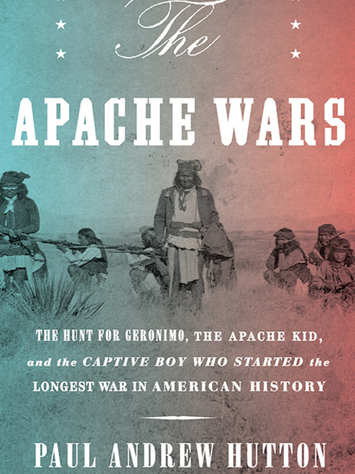 Title details for The Apache Wars by Paul Amdrew Hutton - Wait list